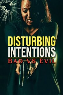 Disturbing Intentions: Bad vs Evil